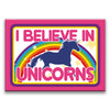 I Believe in Unicorns Fridge Magnet